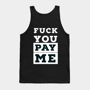 Fuck you, pay me Tank Top